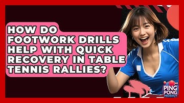 How Do Footwork Drills Help With Quick Recovery In Table Tennis Rallies? - Ping Pong Prodigy