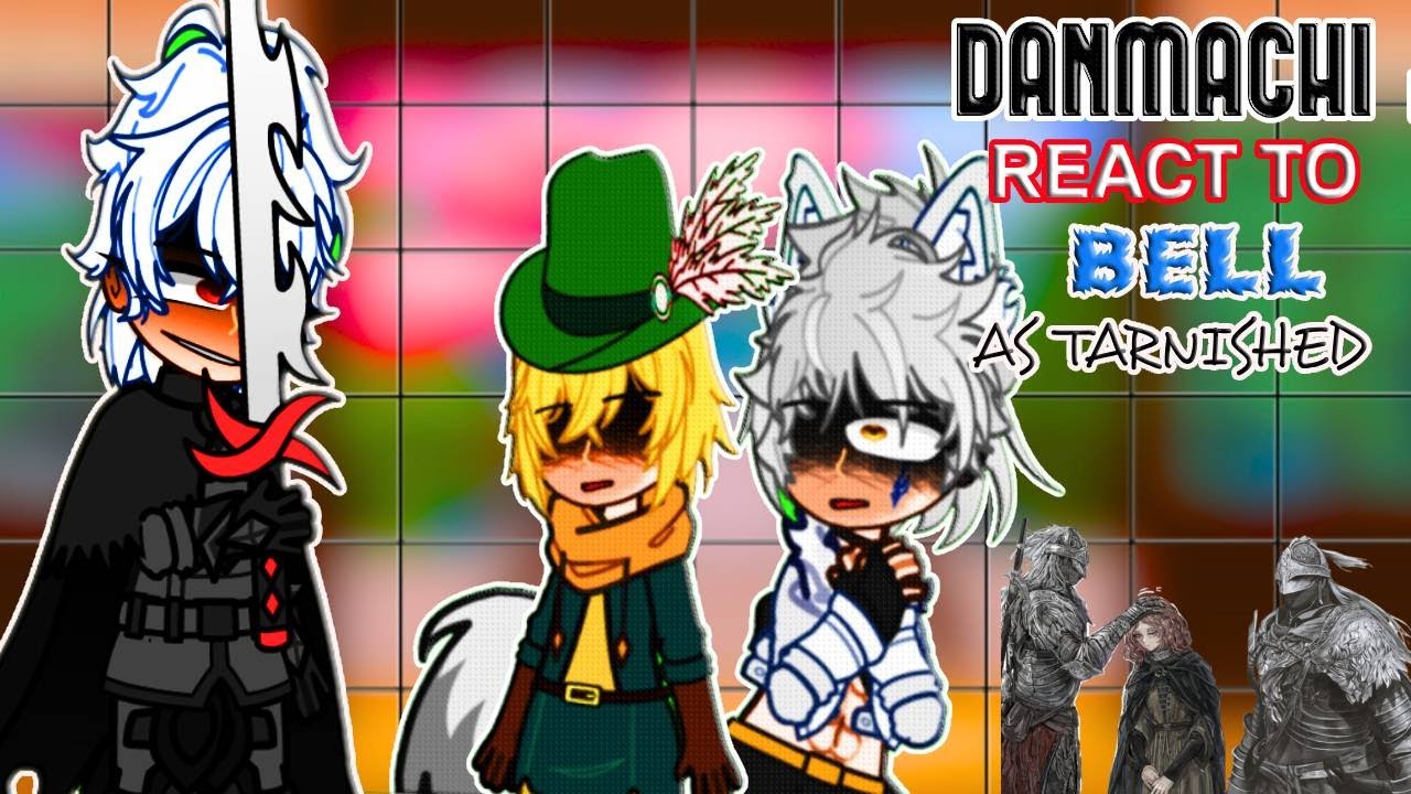•Danmachi react to BELL as Tarnished•|| DM x ELDEN RING|| Crossover || 🇺🇲🇧🇷||