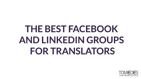 The BEST Facebook and LinkedIn Groups for Translators