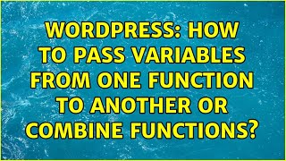 Wordpress: How to pass variables from one function to another or combine functions?