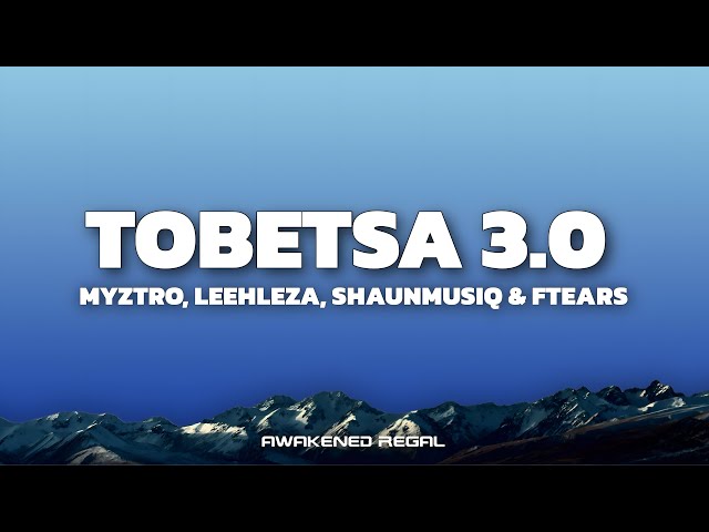 Myztro, Leehleza - Tobetsa 3.0 (Lyrics) feat. Shaunmusiq & Ftears