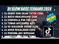 DJ SLOW FULL BASS TERBARU 2024 || DJ ORANG YANG SALAH ♫ REMIX FULL ALBUM TERBARU 2024