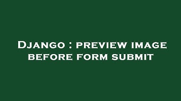 Django : preview image before form submit