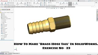 How To Make ''Brass Hose Tail'' In SolidWorks. Exercise No- 23