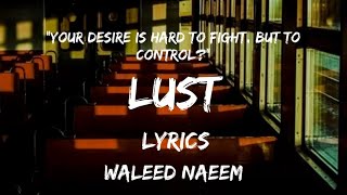 Lust, "Your desire is hard to fight, but to control?" Lyrics By Waleed Naeem - Album Lunar Memory