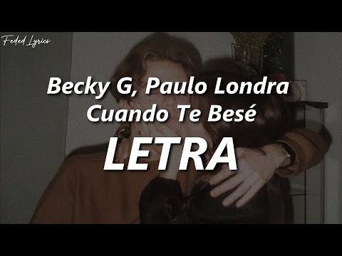 Becky G, Paulo Londra - Cuando Te Besé | Letra