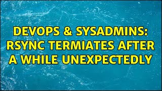 Famous DevOps & SysAdmins: rsync termiates after a while unexpectedly Profile