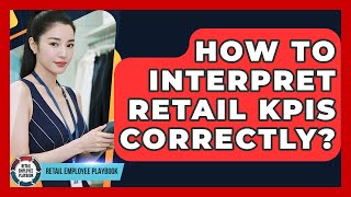 How To Interpret Retail KPIs Correctly? - Retail Employee Playbook