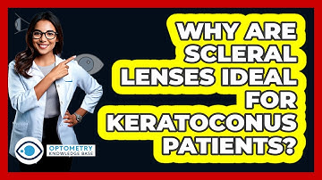 Why Are Scleral Lenses Ideal For Keratoconus Patients? - Optometry Knowledge Base