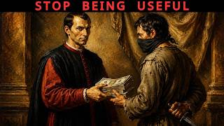 Why Being Useful Can DESTROY Your Life | Machiavelli Philosophy
