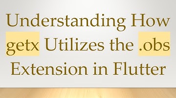 Understanding How getx Utilizes the .obs Extension in Flutter