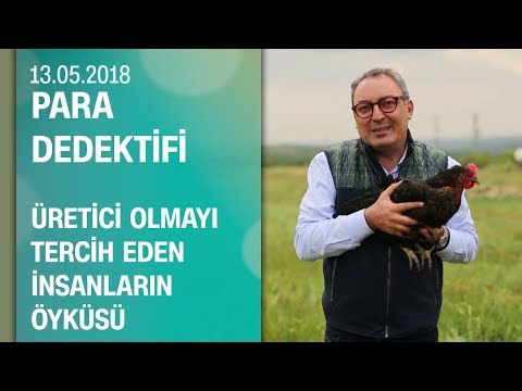 Başarılı bir üretici olmayı tercih eden insanların öyküsü - Para Dedektifi 13.05.2018 Pazar