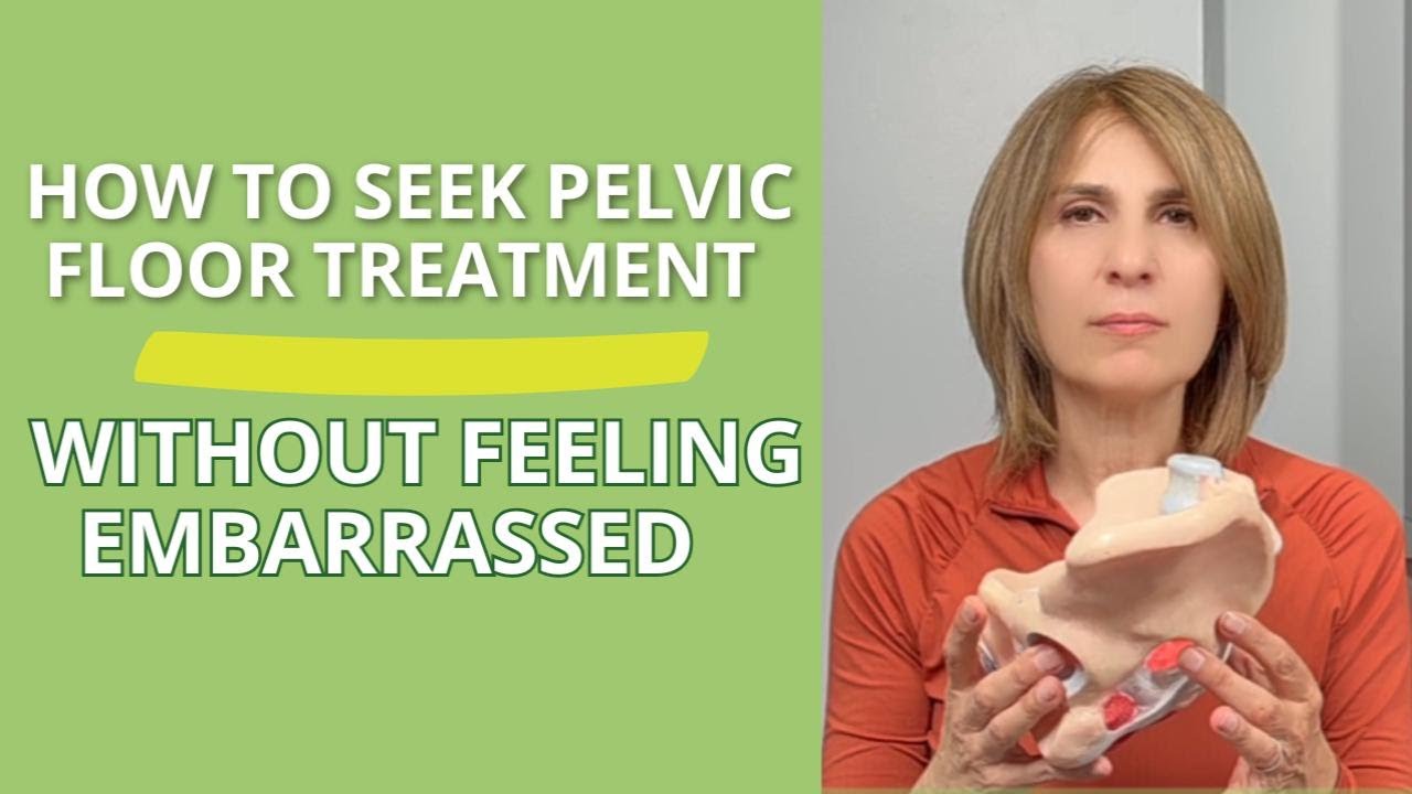 How to Seek Pelvic Floor Treatment Without Feeling Embarrassed # ...
