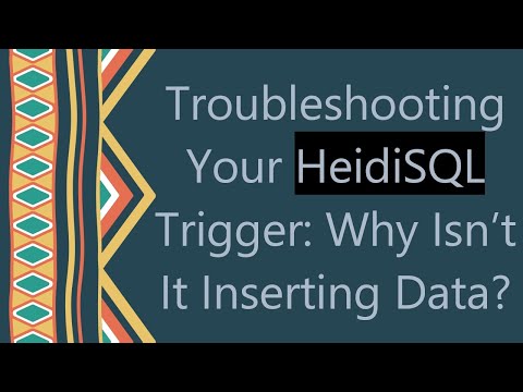 Troubleshooting Your HeidiSQL Trigger: Why Isn’t It Inserting Data?