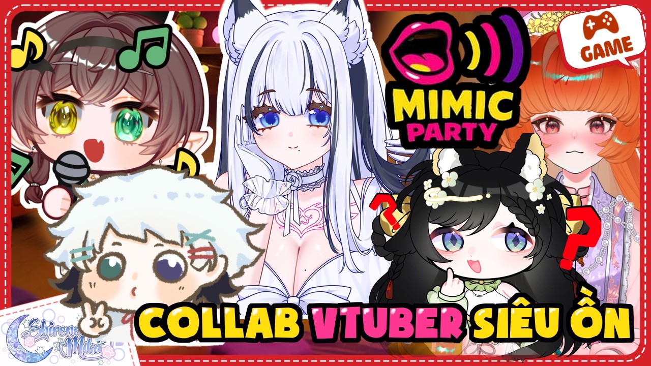 《 Mimic Party 》 HỘI VTUBER COLLAB SIÊU ỒN CÙNG NHAU GIẢ GIỌNG ║ Shirone Mika