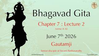 Bhagavad Gita Verse by Verse | Ch 7 : Lecture 2 | Verse 4-6 | Jun 7 | The Yoga of Knowledge & Wisdom
