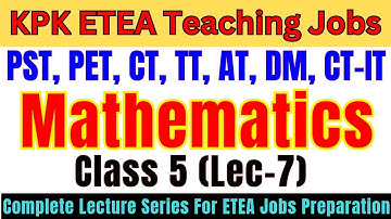 Mathematics Grade-5 Lec-7 | Complete Lecture Series | PST, CT, DM, PET, AT, TT Jobs Preparation