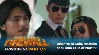 Taskforce Firewall: Diskarte Ni Galo, Masisira Dahil Kina Leila At Martin (Episode 53 - Part 1/3)