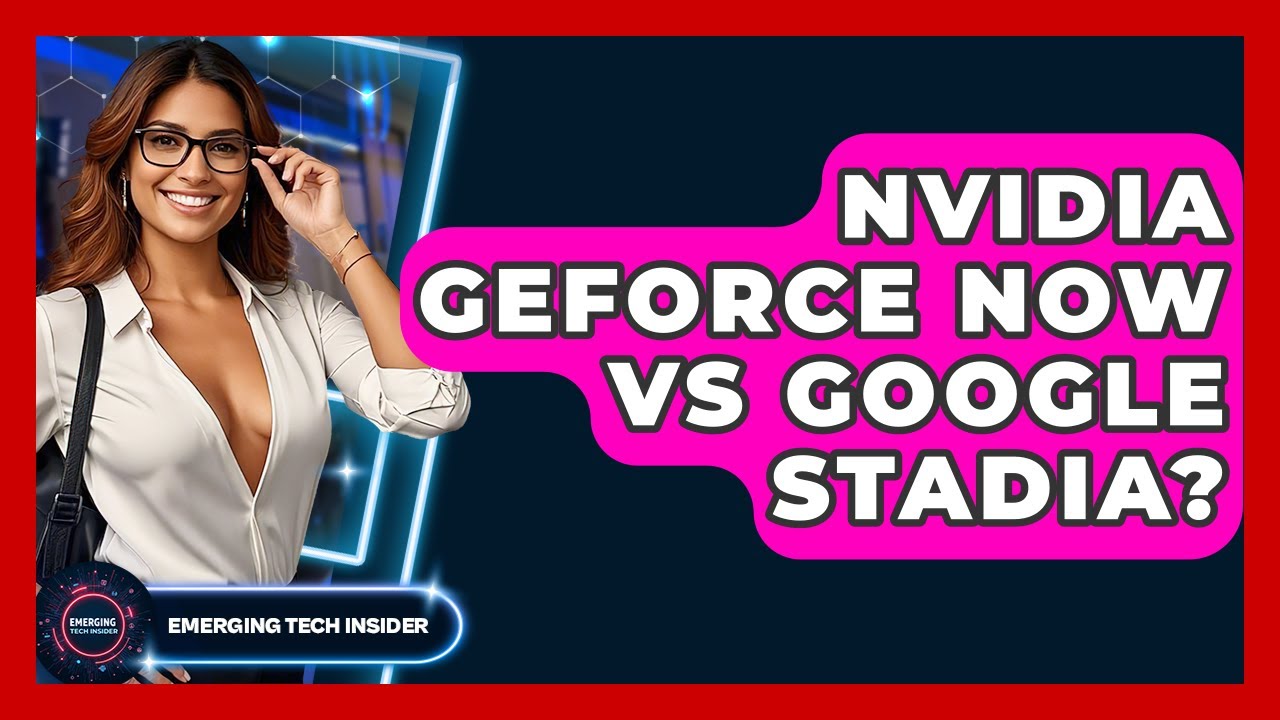 Nvidia GeForce Now Vs Google Stadia? - Emerging Tech Insider