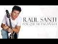 Por Qué me Engañaste - Raul Santi | Música Romántica