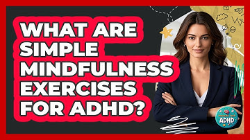 What Are Simple Mindfulness Exercises for ADHD?