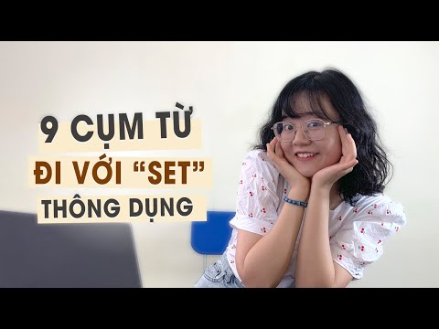 CHỈ VỚI 9 CỤM TỪ đi với SET giúp các bạn DIỄN TẢ một số tình huống trong tiếng anh tốt hơn