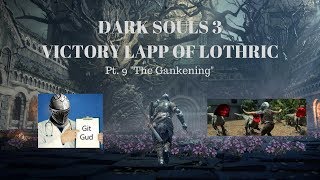 Dark Souls 3 Victory Lapp pt.9 The Gankening