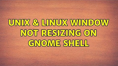 Unix & Linux: Window not resizing on gnome shell