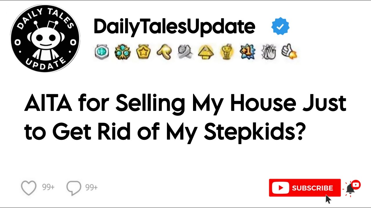 AITA for Selling My House Just to Get Rid of My Stepkids?