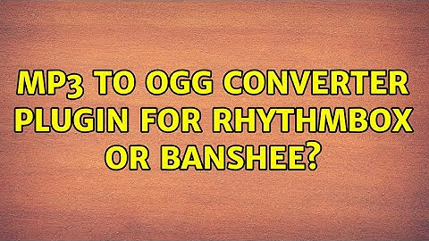 Ubuntu: mp3 to ogg converter plugin for rhythmbox or banshee?