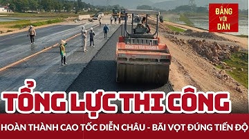 Nỗ lực thi công Dự án cao tốc Diễn Châu - Bãi Vọt | Đảng với Dân