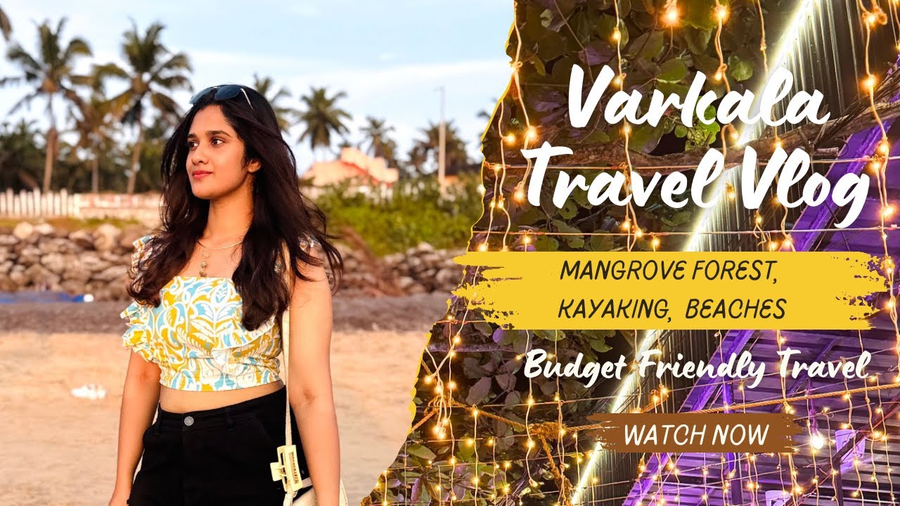 Varkala Trip on a Budget | Budget Friendly, Kayaking, Mangrove Forest, Beaches, Food & Travel Tips