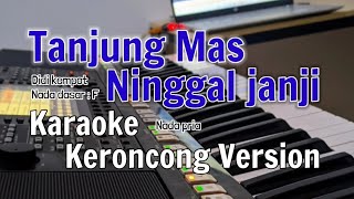 TANJUNG MAS NINGGAL JANJI - Karaoke Versi KERONCONG (NADA PRIA)