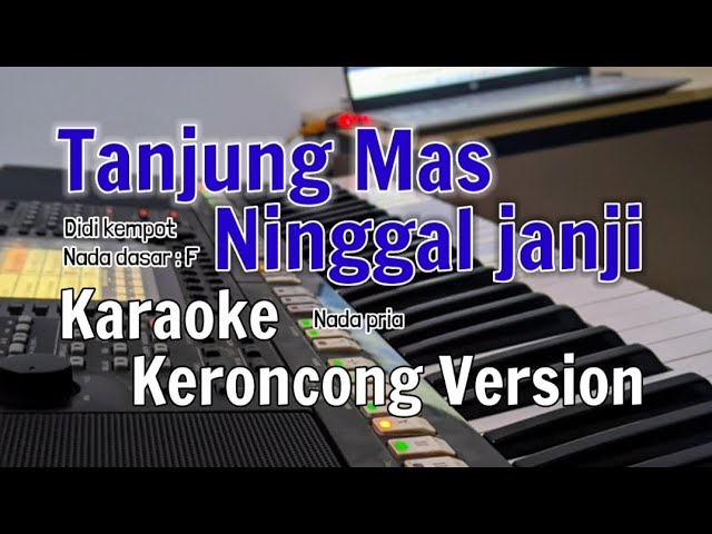 Kunci Dasar Tanjung Mas Ninggal Janji TANJUNG MAS NINGGAL JANJI - Karaoke Versi KERONCONG (NADA PRIA) - YouTube