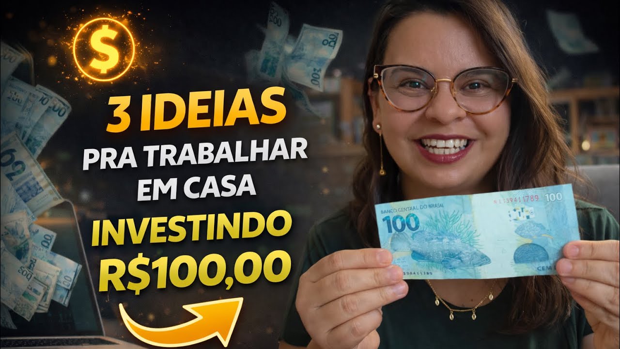 3 IDEIAS pra TRABALHAR EM CASA INVESTINDO     R$100,00 ! 
