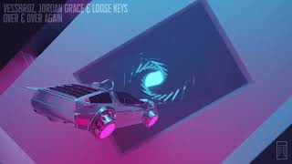 Vessbroz & Jordan Grace & Loose Keys - Over & Over Again