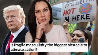 Apparently TOXIC MASCULINITY is the reason for climate change (wtf is this?)