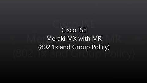 Cisco ISE Use Cases #3: Meraki MX with MR 802.1x with Group Policy