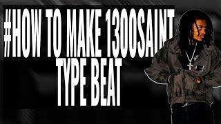 how to make 1300saint type beat (by @hidrethic)