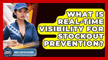 What Is Real-Time Visibility For Stockout Prevention? - Smart Logistics Network