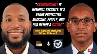 Veteran to Cybersecurity Leader: Ryan Williams Sr.’s Journey from Buffalo to Balad, Iraq