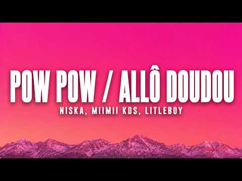 NISKA, Miimii KDS, Litleboy -  Pow Pow / Allô Doudou (Paroles)