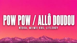 NISKA, Miimii KDS, Litleboy - Pow Pow / Allô Doudou (Paroles)