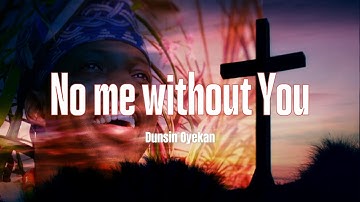 Dunsin Oyekan - No me Without You (Lyrics video)