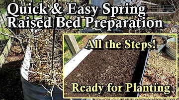 How to Quickly & Easily Prepare Your Raised Beds for Spring Growing:  Small and High Sided Beds!