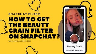 How to get the Beauty Grain filter on Snapchat