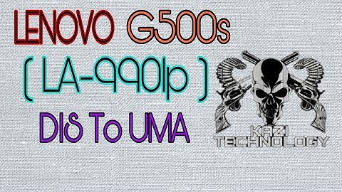 LENOVO G500s LA- 9901p Conversion to DIS To UMA