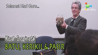 KISAH INSPIRATIF : Batu, Kerikil dan Pasir (Selamat Hari Guru 25 November)