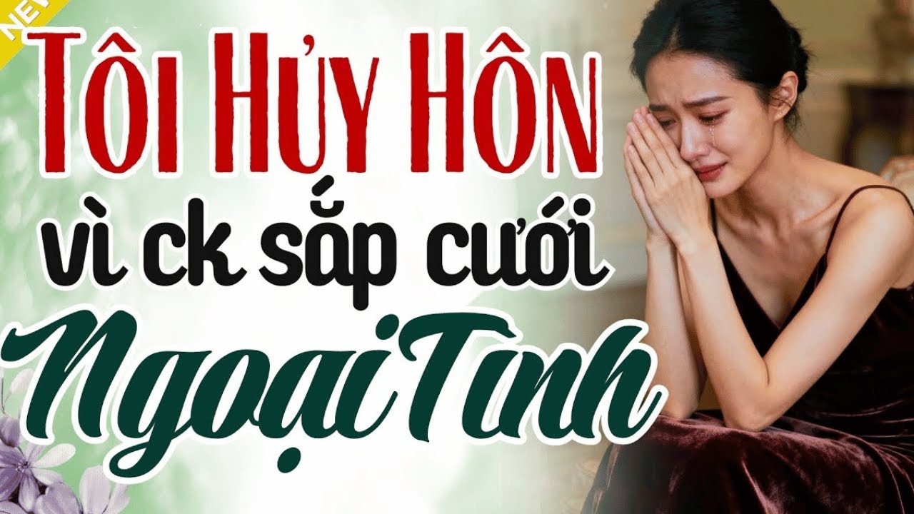 Nghe Mà Thấm Từng Chữ - TÔI HỦY CƯỚI VÌ CHỒNG SẮP CƯỚI NGOẠI TÌNH - Truyện Hôn Nhân Hay Nhất 2025
