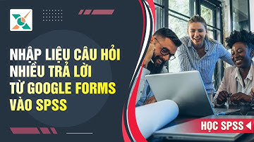 Nhập liệu câu hỏi nhiều lựa chọn từ Google Forms vào SPSS